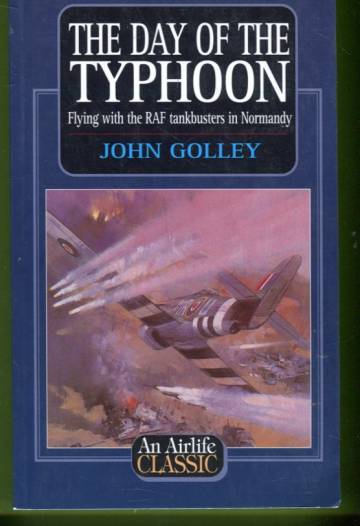 The Day of the Typhoon - Flying with the RAF Tankbusters in Normandy