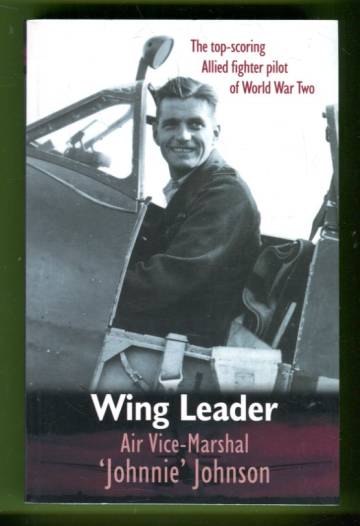 Wing Leader - The Top-scoring Allied Fighter Pilot of World War Two
