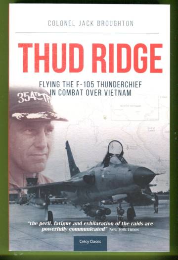 Thud Ridge - Flying the F-105 Thunderchief in Combat Over Vietnam