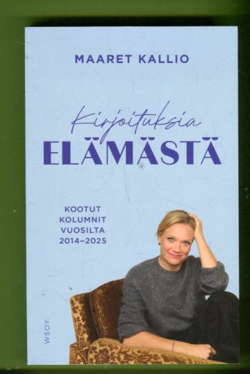 Kirjoituksia elämästä - Kootut kolumnit vuosilta 2014-2025
