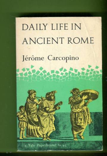 Daily Life in Ancient Rome - The People and the City at the Height of the Empire