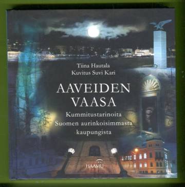 Aaveiden Vaasa - Kummitustarinoita Suomen aurinkoisimmasta kaupungista