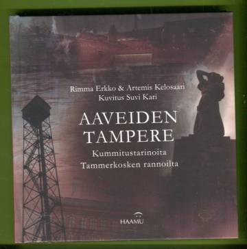Aaveiden Tampere - Kummitustarinoita Tammerkosken rannoilta