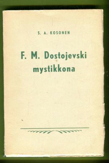 F. M. Dostojevski mystikkona - Näkemyksiä kirjailijan elämäntyöstä