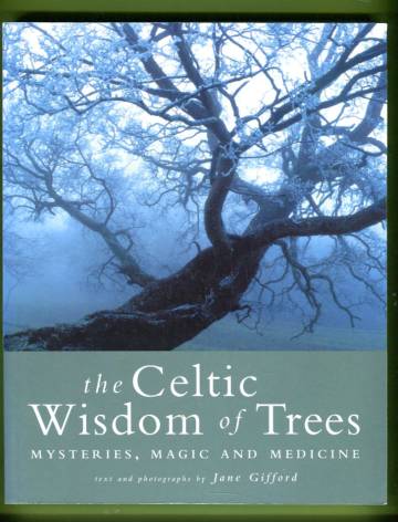 The Celtic Wisdom of Trees - Mysteries, Magic and Medicine