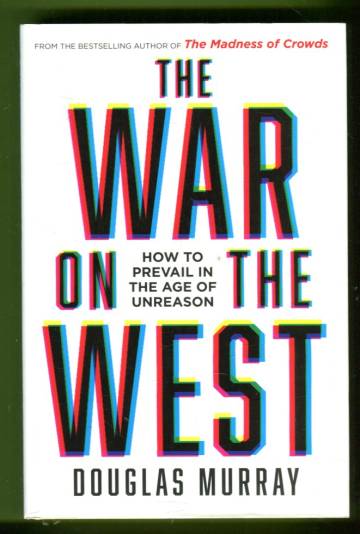 The War on the West - How to Prevail in the Age of Unreason