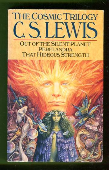 The Cosmic Trilogy - Out of the Silent Planet, Perelandra & That Hideous Strength