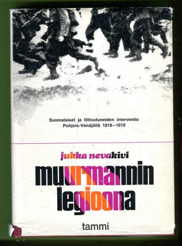 Muurmannin legioona - Suomalaiset ja liittoutuneiden interventio Pohjois-Venäjällä 1918-1919