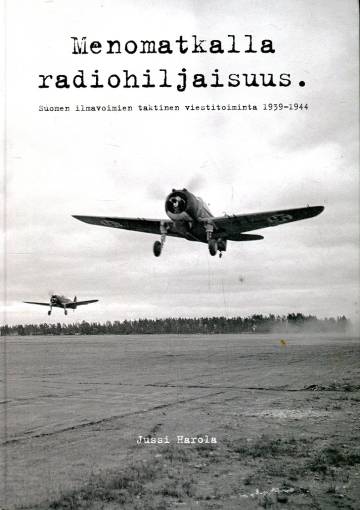 Menomatkalla radiohiljaisuus. - Suomen ilmavoimien taktinen viestitoiminta 1939-1944