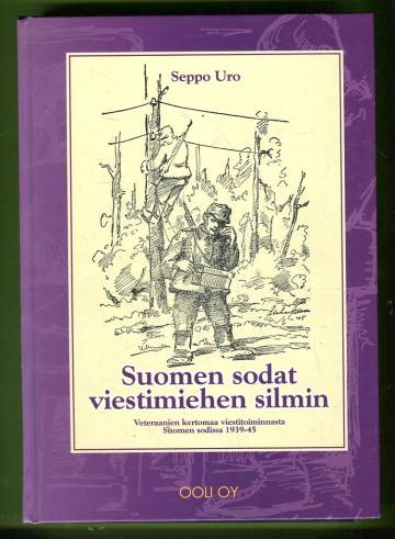 Suomen sodat viestimiehen silmin - Veteraanien kertomaa viestitoiminnasta Suomen sodissa 1939-45