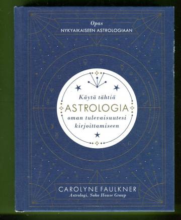Astrologia - Käytä tähtiä oman tulevaisuutesi