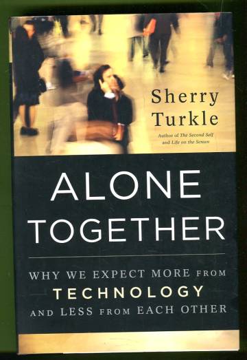 Alone Together - Why We Expect More from Technology and Less from Each Other