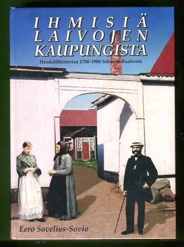 Ihmisiä laivojen kaupungista - Henkilöhistoriaa 1700-1900-lukujen Raahesta