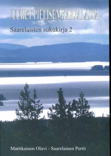 Juuret Pielisen Karjalassa - Saarelaisten sukukirja 2