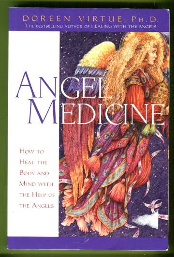 Angel Medicine - How to Heal the Body and Mind with the Help of the Angels