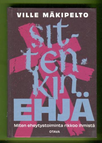 Sittenkin ehjä - Miten eheytystoiminta rikkoo ihmistä