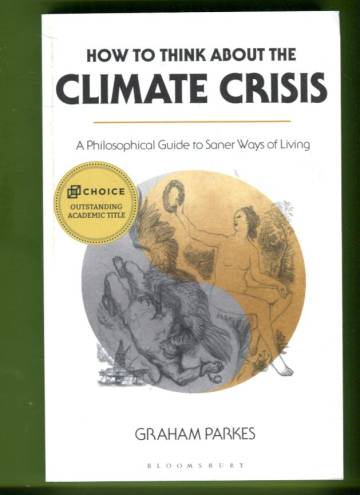 How to Think about the Climate Crisis - A Philosophical Guide to Saner Ways of Living