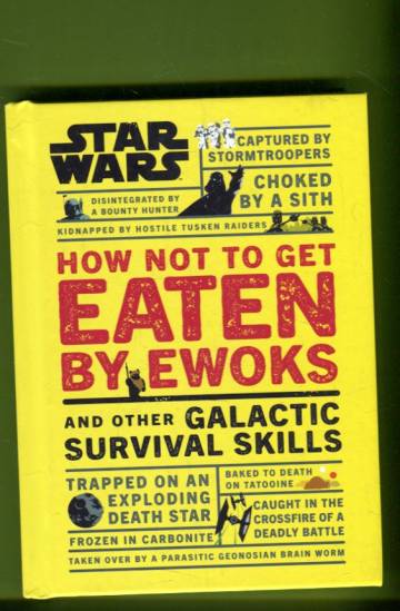 Star Wars: How Not to Get Eaten by Ewoks and Other Galactic Survival Skills