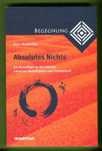 Absolutes Nichts - Zur Grundlegung des Dialogs zwischen Buddhismus und Christentum