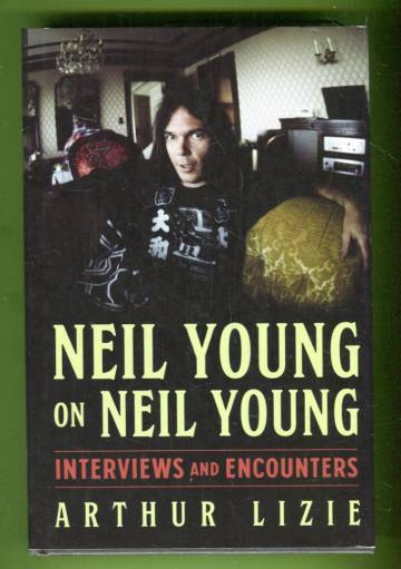 Neil Young on Neil Young - Interviews and Encounters