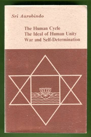 The Human Cycle, The Ideal of Human Unity & War and Self-Determination