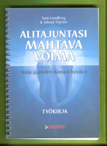 Alitajuntasi mahtava voima - Työkirja: Näin ajattelet elämäsi hyväksi