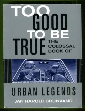 Too Good to Be True - The Colossal Book of Urban Legends