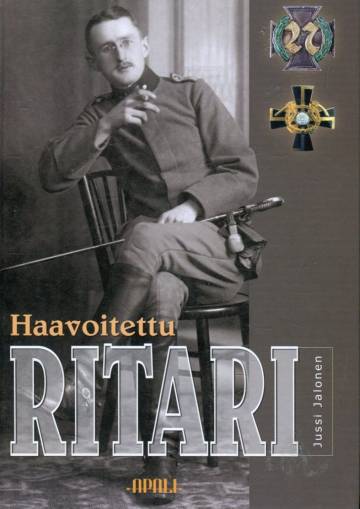 Haavoitettu ritari - Jääkärieversti, Mannerheim-ristin ritari Berndt Eino Edvard Polónin elämä