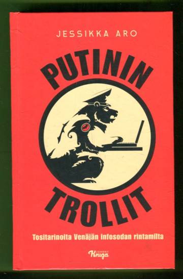 Putinin trollit - Tositarinoita Venäjän infosodan rintamilta