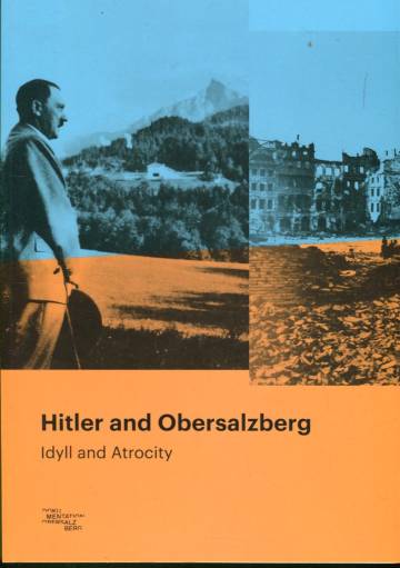Hitler and Obersalzberg - Idyll and Atrocity