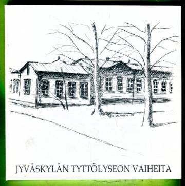 Jyväskylän tyttölyseon vaiheita - Kuvia ja tarinoita menneiltä vuosikymmeniltä