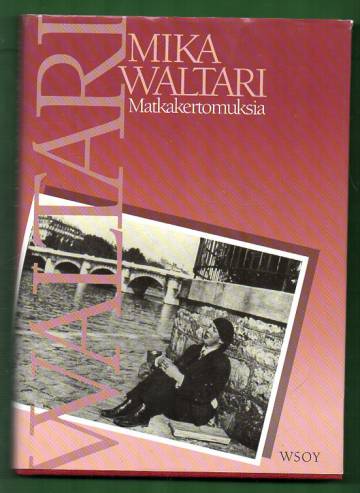 Matkakertomuksia - Mika Waltari matkassa vuosina 1927-1968