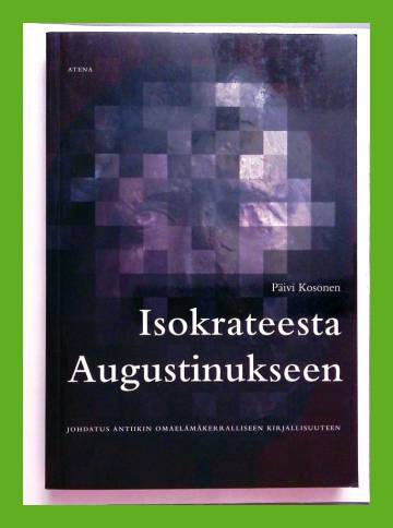 Isokrateesta Augustinukseen - Johdatus antiikin omaelämäkerralliseen kirjallisuuteen