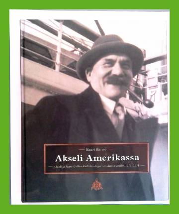 Akseli Amerikassa - Akseli ja Mary Gallen-Kallelan kirjeenvaihtoa vuosilta 1915-1931