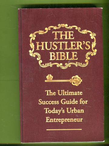 The Hustler's Bible - The Ultimate Success Guide for Today's Urban Entrepreneur