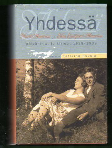 Yhdessä - Martti Haavion ja Elsa Enäjärvi-Haavion päiväkirjat ja kirjeet 1928-1939