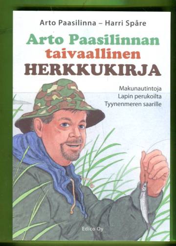 Arto Paasilinnan taivaallinen herkkukirja - Makunautintoja Lapin perukoilta Tyynenmeren saarille