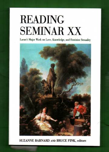 Reading Seminar XX - Lacan's Major Work on Love, Knowledge, and Feminine Sexuality
