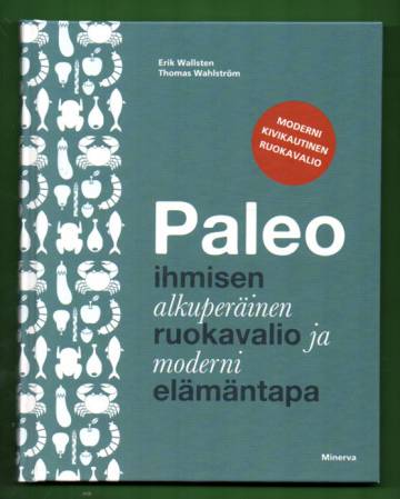 Paleo - Ihmisen alkuperäinen ruokavalio ja moderni elämäntapa