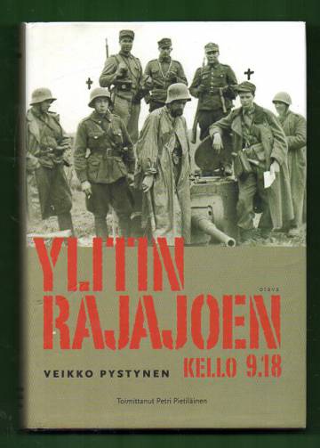 Ylitin rajajoen kello 9.18 - Rivimiehenä Kannaksella 1940-1944