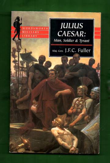 Julius Caesar - Man, Soldier, and Tyrant