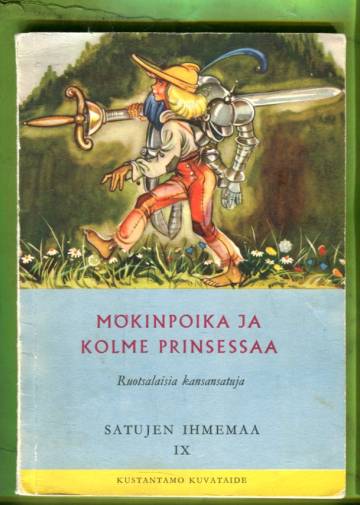 Satujen ihmemaa 9 - Mökinpoika ja kolme prinsessaa: Ruotsalaisia kansansatuja