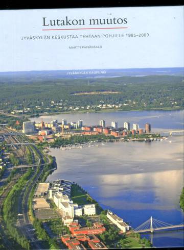 Lutakon muutos - Jyväskylän keskustaa tehtaan pohjille 1985-2009