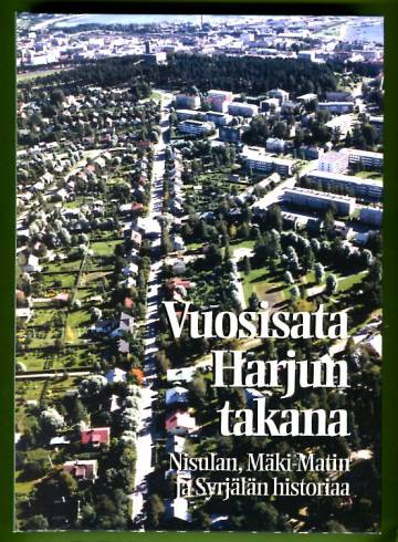 Vuosisata Harjun takana - Nisulan, Mäki-Matin ja Syrjälän historiaa