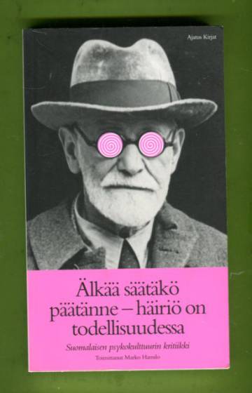 Älkää säätäkö päätänne - häiriö on todellisuudessa - Suomalaisen psykokulttuurin kritiikki