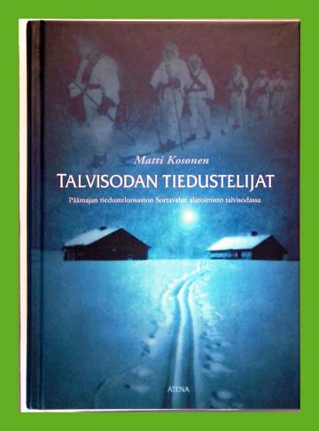 Talvisodan tiedustelijat - Päämajan tiedusteluosaston Sortavalan alatoimisto talvisodassa