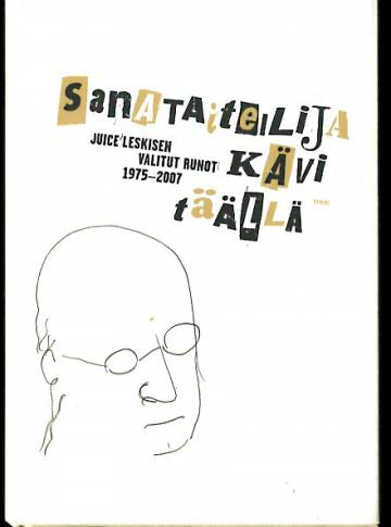 Sanataiteilija kävi täällä - Juice Leskisen valitut runot 1975-2007