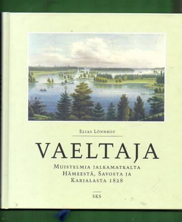 Vaeltaja - Muistelmia jalkamatkalta Hämeestä, Savosta ja Karjalasta 1828