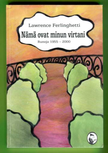 Nämä ovat minun virtani - Runoja 1955-2000