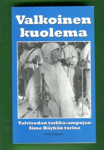 Valkoinen kuolema - Talvisodan tarkka-ampujan Simo Häyhän tarina